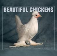 Beautiful Chickens di Christie Aschwanden, Andrew Perris edito da Thomas Dunne Books