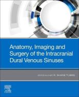 Anatomy, Imaging and Surgery of the Intracranial Dural Venous Sinuses di R. Shane Tubbs edito da Elsevier - Health Sciences Division