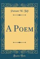A Poem (Classic Reprint) di Putnam W. Taft edito da Forgotten Books