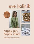 Happy Gut, Happy Mind di Eve Kalinik edito da Little, Brown Book Group