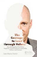 The Courage To Lead Through Values di Liza-Maria Norlin edito da Taylor & Francis Ltd