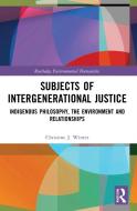 Subjects Of Intergenerational Justice di Christine J. Winter edito da Taylor & Francis Ltd