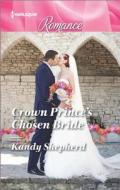 Crown Prince's Chosen Bride di Kandy Shepherd edito da Harlequin