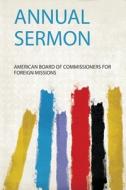 Annual Sermon di American Board of Commissioner Missions edito da HardPress Publishing