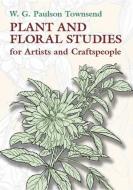 Plant and Floral Studies for Artists and Craftspeople di W. G. Paulson Townsend edito da DOVER PUBN INC