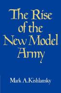 The Rise of the New Model Army di Mark A. Kishlansky, Kishlansky Mark a. edito da Cambridge University Press