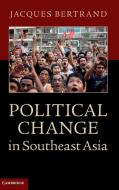 Political Change in Southeast Asia di Jacques Bertrand edito da Cambridge University Press