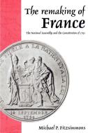 The Remaking of France di Michael P. Fitzsimmons edito da Cambridge University Press