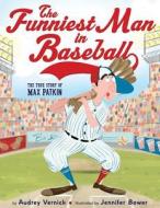 The Funniest Man in Baseball: The True Story of Max Patkin di Audrey Vernick edito da CLARION BOOKS