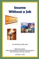 Income Without a Job di Michael Jay Anthony, Barbara J. Taylor edito da LULU PR