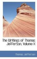 The Writings Of Thomas Jefferson, Volume X di Thomas Jefferson edito da Bibliolife