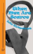WHEN MEN ARE SCARCE di John Kirkpatrick edito da Samuel French, Inc.