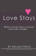 Love Stays di William David Pence edito da Independent Publisher Services