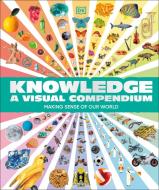 Knowledge a Visual Compendium di Dk edito da DK Publishing (Dorling Kindersley)