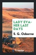 Lady Eva-Her Last Days di S. G. Osborne edito da LIGHTNING SOURCE INC