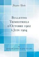 Bulletins Trimestriels D'Octobre 1902 à Juin 1904 (Classic Reprint) di Societe Des Sciences de Seine-Et-Oise edito da Forgotten Books