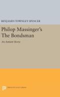 Philop Massinger's The Bondsman di Benjamin Townley Spencer edito da Princeton University Press