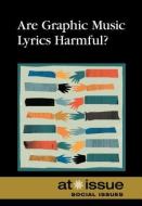 Are Graphic Music Lyrics Harmful? edito da Greenhaven Press