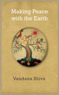 Making Peace with the Earth di Vandana Shiva edito da Pluto Press