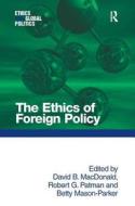The Ethics of Foreign Policy di Assoc Prof David B. MacDonald, Professor Robert G. Patman edito da Taylor & Francis Ltd