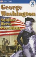 George Washington: Soldier, Hero, President di Justine Fontes, Ron Fontes edito da DK Publishing (Dorling Kindersley)