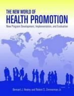 The New World of Health Promotion: New Program Development, Implementation, and Evaluation di Bernard J. Healey, Robert S. Zimmerman Jr edito da JONES & BARTLETT PUB INC