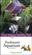 Freshwater Aquarium: Your Happy Healthy Pet di Gregory Skomal edito da HOWELL BOOKS HOUSE INC