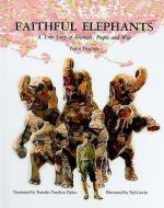 Faithful Elephants: A True Story of Animals, People, and War di Yukio Tsuchiya edito da PERFECTION LEARNING CORP