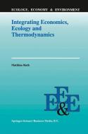 Integrating Economics, Ecology and Thermodynamics di Matthias Ruth edito da Springer Netherlands
