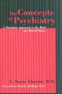 The Concepts of Psychiatry: A Pluralistic Approach to the Mind and Mental Illness di S. Nassir Ghaemi edito da Johns Hopkins University Press