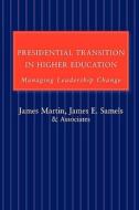 Presidential Transition in Higher Education - Managing Leadership Change di James Martin edito da Johns Hopkins University Press