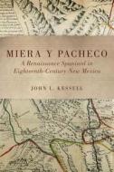Miera y Pacheco: A Renaissance Spaniard in Eighteenth-Century New Mexico di John L. Kessell edito da UNIV OF OKLAHOMA PR