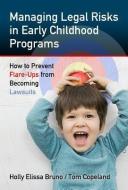 Managing Legal Risks in Early Childhood Programs di Holly Elissa Bruno edito da Teachers College Press
