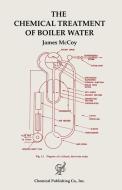 The Chemical Treatment of Boiler Water di James W. Mccoy edito da Chemical Publishing Company