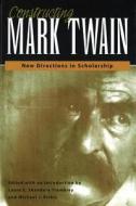 Constructing Mark Twain edito da University of Missouri Press
