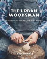 The Urban Woodsman di Max Bainbridge edito da Octopus Publishing Group