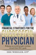 Financial Strategies For The Successful Physician di Eric Wheeler edito da Bookbaby