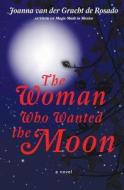 The Woman Who Wanted the Moon di Joanna Van Der Gracht De Rosado edito da Hamaca Press