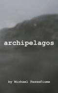 Archipelagos di Michael Passafiume edito da Blue Hour Press