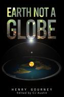 Earth Not A Globe di Henry Gouney edito da Lulu.com