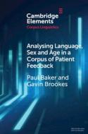 Analysing Language, Sex And Age In A Corpus Of Patient Feedback di Paul Baker, Gavin Brookes edito da Cambridge University Press