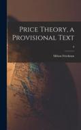 Price Theory, a Provisional Text; 0 di Milton Friedman edito da LIGHTNING SOURCE INC