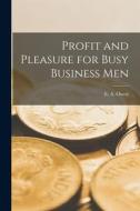 Profit and Pleasure for Busy Business Men [microform] edito da LIGHTNING SOURCE INC
