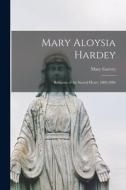 Mary Aloysia Hardey: Religious of the Sacred Heart, 1809-1886 di Mary Garvey edito da LEGARE STREET PR