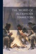 The Works of Alexander Hamilton; Volume 9 di Henry Cabot Lodge, Alexander Hamilton edito da LEGARE STREET PR