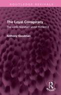 The Loyal Conspiracy di Anthony Goodman edito da Taylor & Francis Ltd