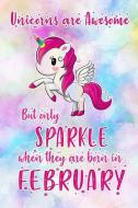 Unicorns Are Awesome But Only Sparkle When They Are Born in February: Blank Lined 6x9 Born in February Birthday Unicorn  di Big Dreams Publishing edito da INDEPENDENTLY PUBLISHED