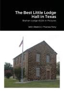 The Best Little Lodge Hall in Texas di John Meek, John Thomas Terry edito da Lulu.com