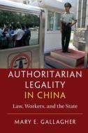 Authoritarian Legality in China di Mary E. Gallagher edito da Cambridge University Press