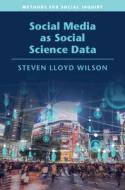 Social Media As Social Science Data di Steven Lloyd Wilson edito da Cambridge University Press